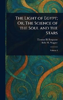 The Light of Egypt; Or, The Science of the Soul and the Stars