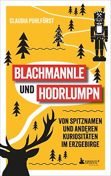 Blachmannle und Hodrlumpn - Das Erzgebirge-Buch