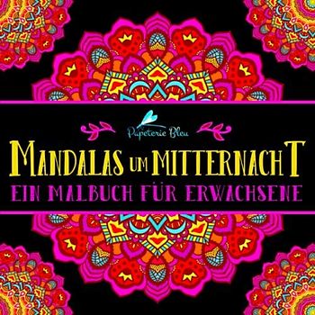 Mandalas um Mitternacht: Ein Malbuch für Erwachsene