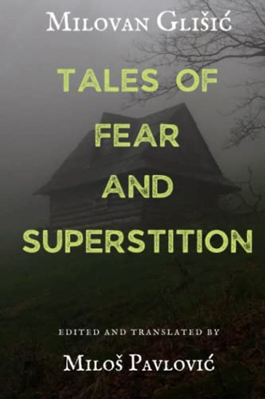 Tales of Fear and Superstition: Edited and Translated by Miloš Pavlović