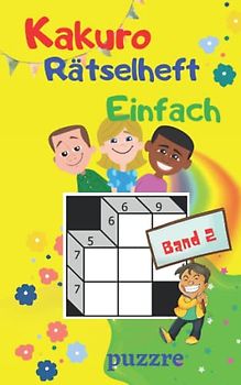 Kakuro Rätselheft Einfach Für Kinder Band 2: Denksport Spiele Rätselbuch