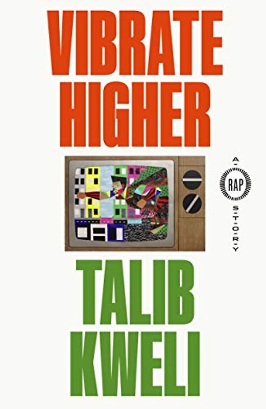 Kweli, T: Vibrate Higher: A Rap Story