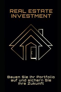 Real Estate Investment: Bauen Sie Ihr Portfolio auf und sichern Sie Ihre Zukunft