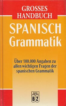Grosses Handbuch: Spanisch Grammatik - Über 100.000 Angaben zu allen wichtigsten Fragen der spanischen Grammatik [Gebundene Ausgabe]