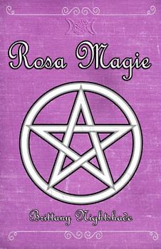 Rosa Magie: Grimoire der Heilung, Liebe und weiblichen Kraft