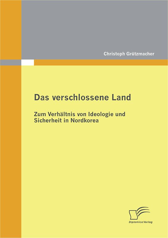 Das verschlossene Land: Zum Verhältnis von Ideologie und Sicherheit in Nordkorea