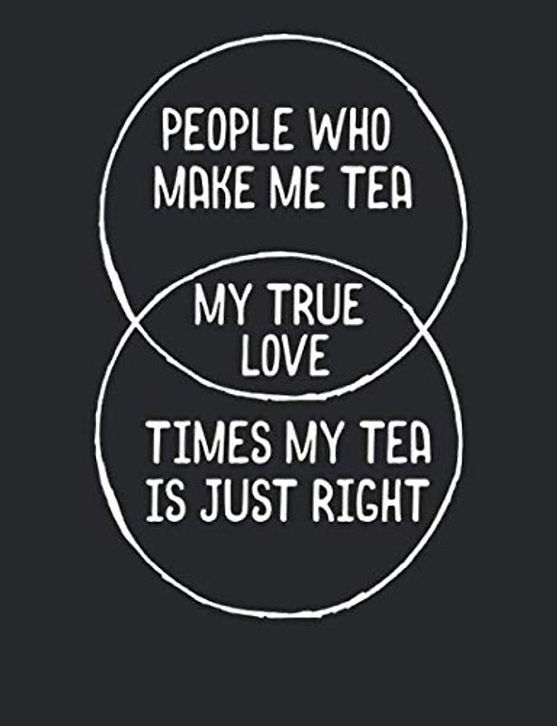 People who make me tea, my true love, time my tea is just right: An elegant 110-page 7.44''x 9.69'' Wide Ruled Lined Composition Notebook for fans of tea and tea culture..
