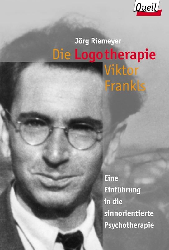 Die Logotherapie Viktor Frankls. Eine Einführung in die sinnorientierte Psychotherapie. (Ed. Quell)