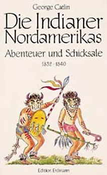 Die Indianer Nordamerikas. Abenteuer und Schicksale 1832-1840