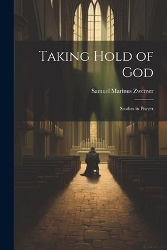 Taking Hold of God: Studies in Prayer
