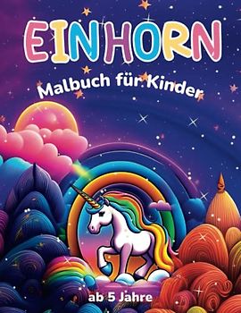 Einhorn Malbuch für Kinder ab 5 Jahre: 37 Einhörner Malvorlagen als Ausmalbuch für Mädchen | Für Einhornliebhaber und Pferdeliebhaber | Malbuch Kinder 4-8 Jahre