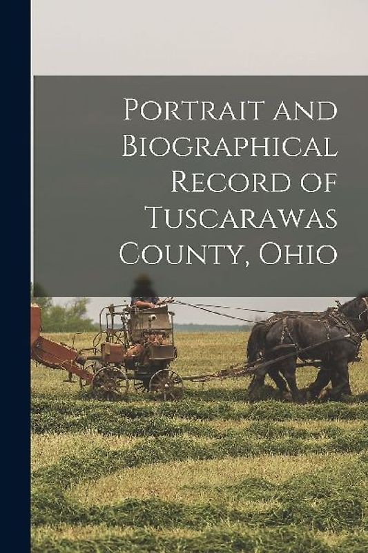 Portrait and Biographical Record of Tuscarawas County, Ohio