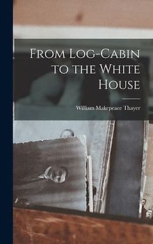 From Log-Cabin to the White House