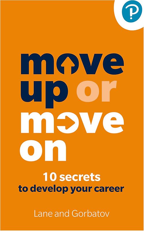 Move Up or Move On: 10 Secrets to Develop your Career