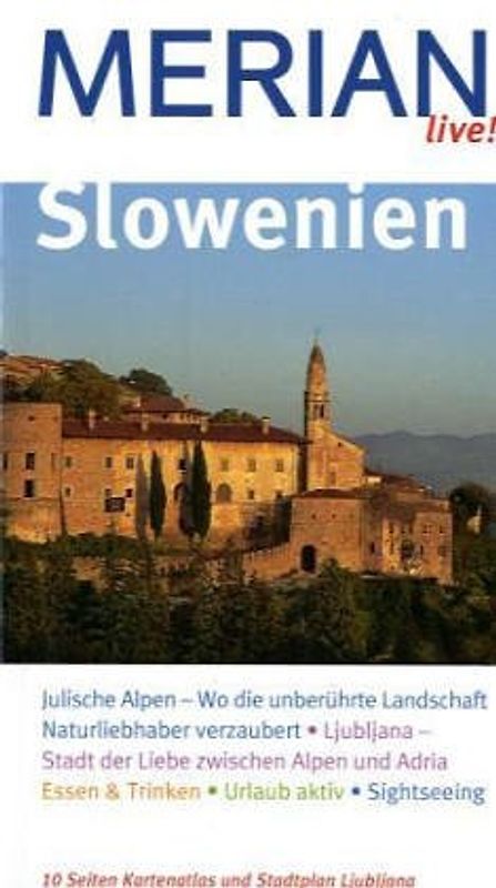 Slowenien. Slowenien entdecken und erleben. Baden, Bummeln, Ausgehen. Essen, Trinken, Übernachten. Ausflüge, Radtouren, Sehenswertes