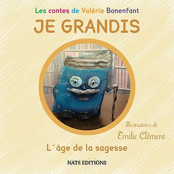 Les contes de Valérie Bonenfant - JE GRANDIS - L´âge de la sagesse