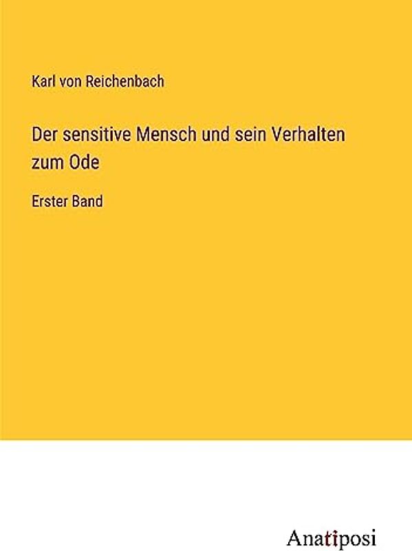 Der sensitive Mensch und sein Verhalten zum Ode: Erster Band