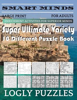 Smart Minds -Variety 10 Different Puzzle Book For Adults: Ultimate Variety Puzzles Large-Print Word Search, Word Maze .Word Spiral ,Word Angles, ... Crossword And Sudoku Easy , Medium And Hard