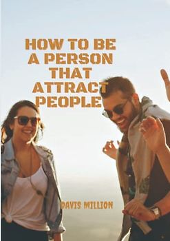 How to be a person that attract people: Become a people magnet with this book