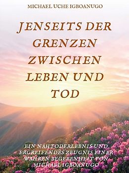 JENSEITS DER GRENZEN ZWISCHEN LEBEN UND TOD