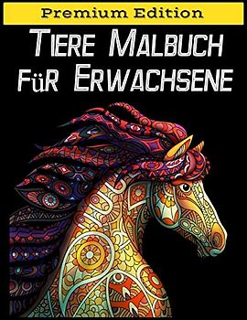 Tiere Malbuch für Erwachsene: Stressabbauende Tiermotive. Malbuch für Erwachsene mit Mandala-Tieren | Löwen, Elefanten, Eulen, Pferde, Hunde, Katzen und viele mehr