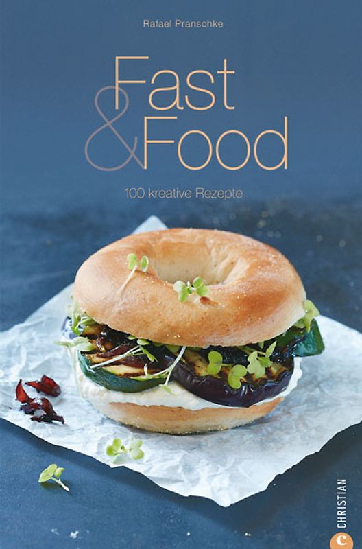 Fast & Food. 100 kreative Rezepte