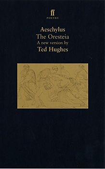 The Oresteia: A Translation of Aeschylus' Trilogy of Plays (Faber Poetry) - Hughes, Various