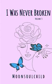 I Was Never Broken: Volume 3 (Special Cover Edition)