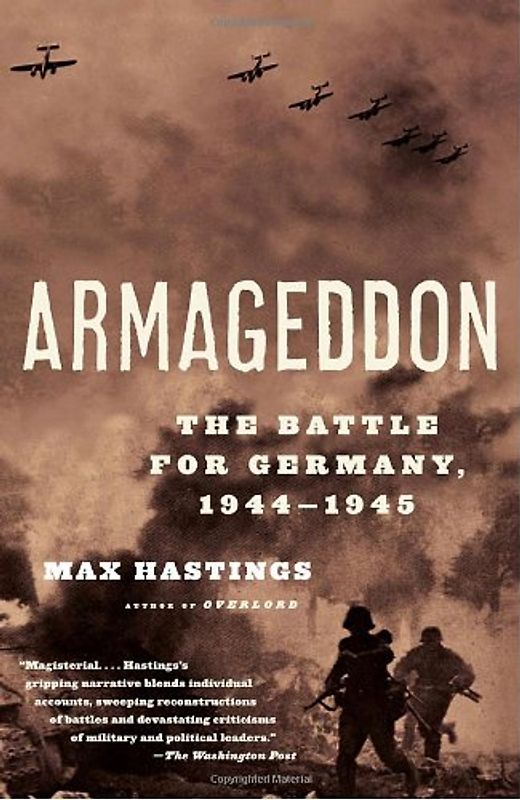 Armageddon: The Battle for Germany, 1944-1945 (Vintage) - Max Hastings