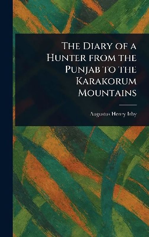 The Diary of a Hunter From the Punjab to the Karakorum Mountains