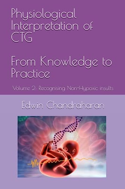 Physiological Interpretation of CTG From Knowledge to Practice: Volume 2: Recognising Non-Hypoxic insults