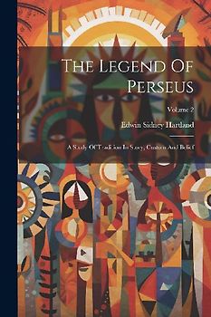The Legend Of Perseus: A Study Of Tradition In Story, Custom And Belief; Volume 2