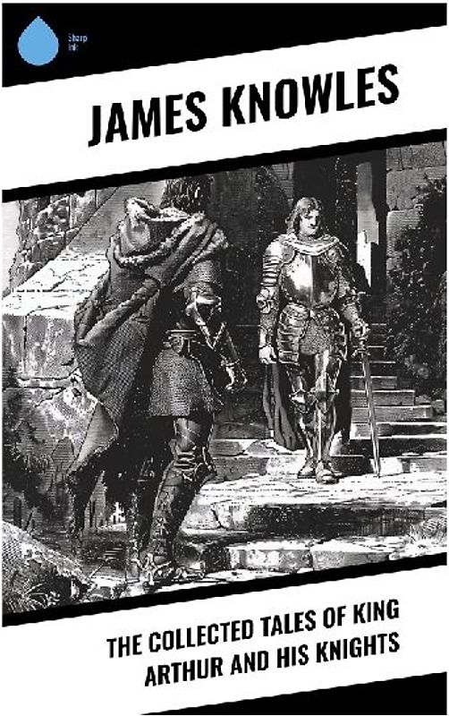 The Collected Tales of King Arthur and His Knights