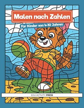 Malen nach Zahlen für Kinder von 4-10 Jahren: Ein Malbuch mit niedlichen Illustrationen mit Tieren und vieles mehr, Ausmalbilder mit Zahlen für Kinder von 4-10 Jahren