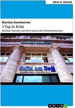 1 Tag in Köln. Martinas Kurztrip zum Dom und zu den Heinzelmännchen