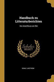 Handbuch zu Litteraturberichten: Im Anschluss an Die