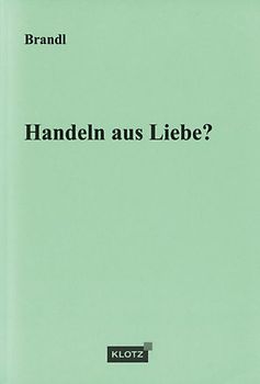 Handeln aus Liebe?