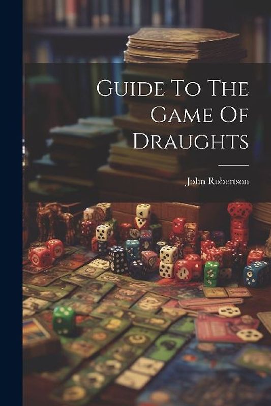 Guide To The Game Of Draughts
