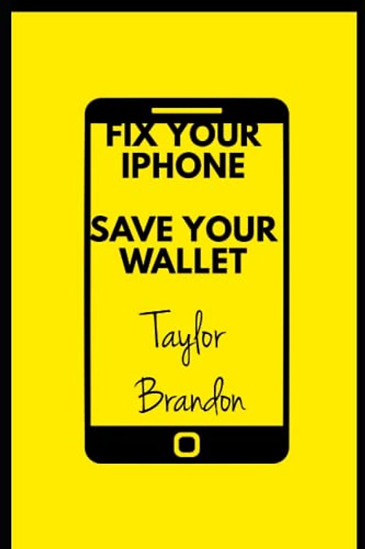 FIX YOUR IPHONE SAVE YOUR WALLET: DIY IPHONE REPAIR FOR COMMON ISSUES USER GUIDE