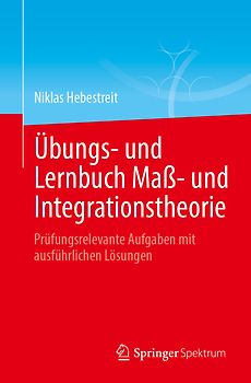 Übungs- und Lernbuch Maß- und Integrationstheorie
