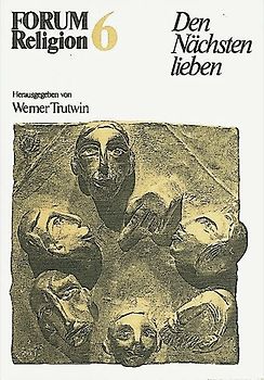 Forum Religion / Band 6 - Den Nächsten lieben