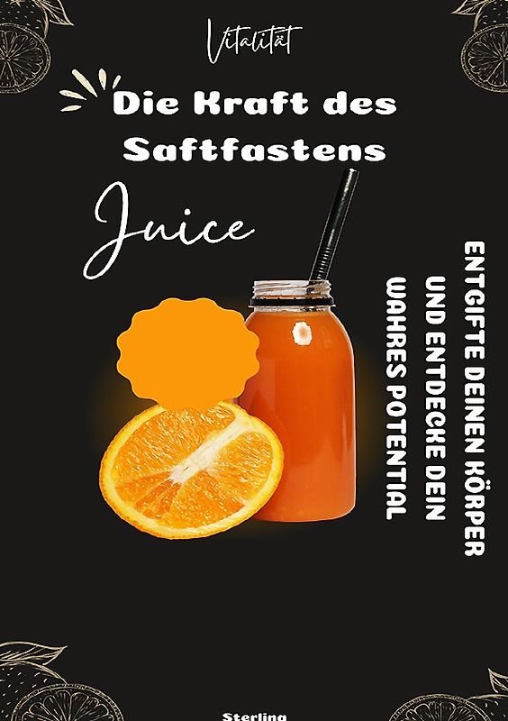Die Kraft des Saftfastens I Entgifte deinen Körper und entdecke dein wahres Potential