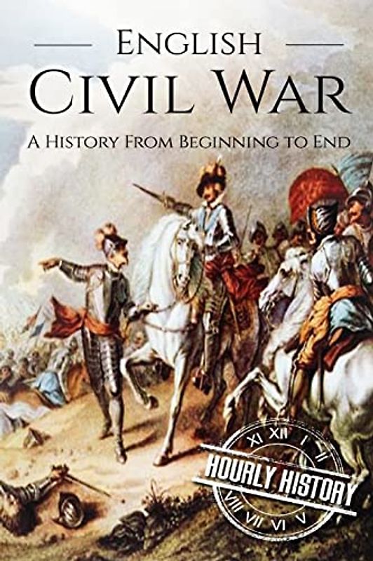 English Civil War: A History From Beginning to End [Booklet] (Wars in European History)