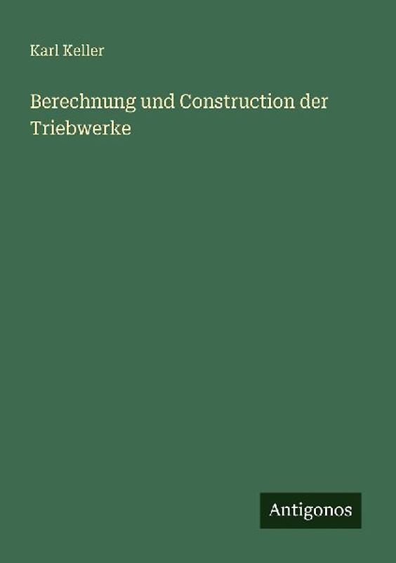Berechnung und Construction der Triebwerke