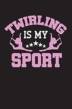 Twirling is my sport: Baton Twirling Blank Line 6x9 Journal Notebook