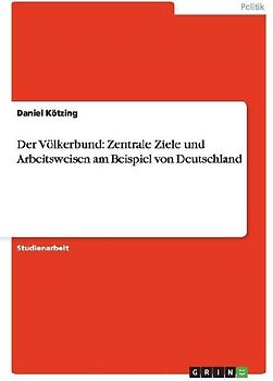 Der Völkerbund: Zentrale Ziele und Arbeitsweisen am Beispiel von Deutschland