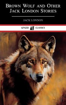 Brown Wolf and Other Jack London Stories: Collection of Classic Short Stories