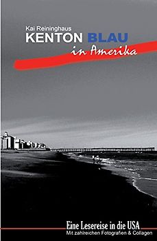 Kenton Blau in Amerika: Eine Lesereise in die USA - Kai Reininghaus
