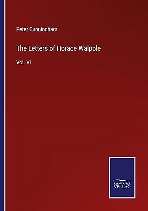 The Letters of Horace Walpole: Vol. VI