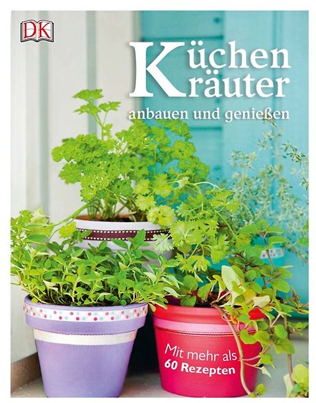 Küchenkräuter anbauen und genießen